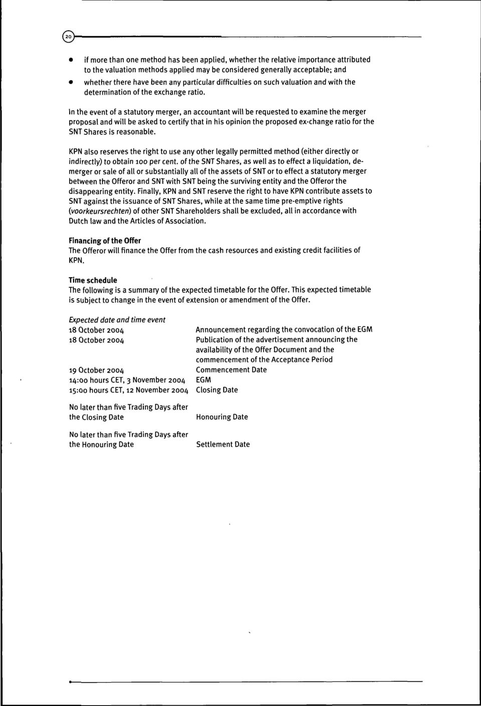 In the event of a statutory merger, an accountant will be requested to examine the merger proposaland will beasked to certify that in his opinion the proposed ex-change ratio for the SNTShares is