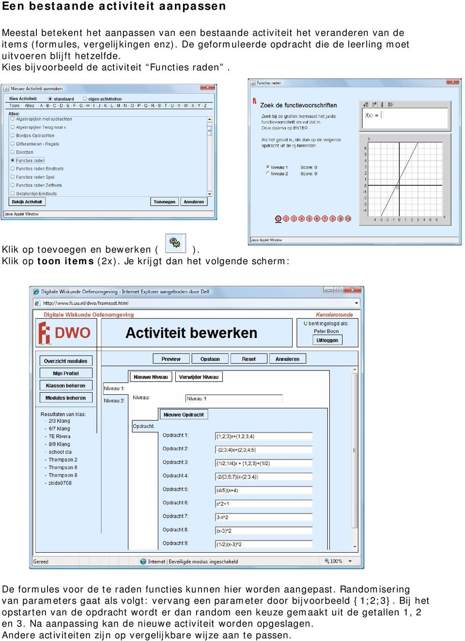 Je krijgt dan het volgende scherm: De formules voor de te raden functies kunnen hier worden aangepast.