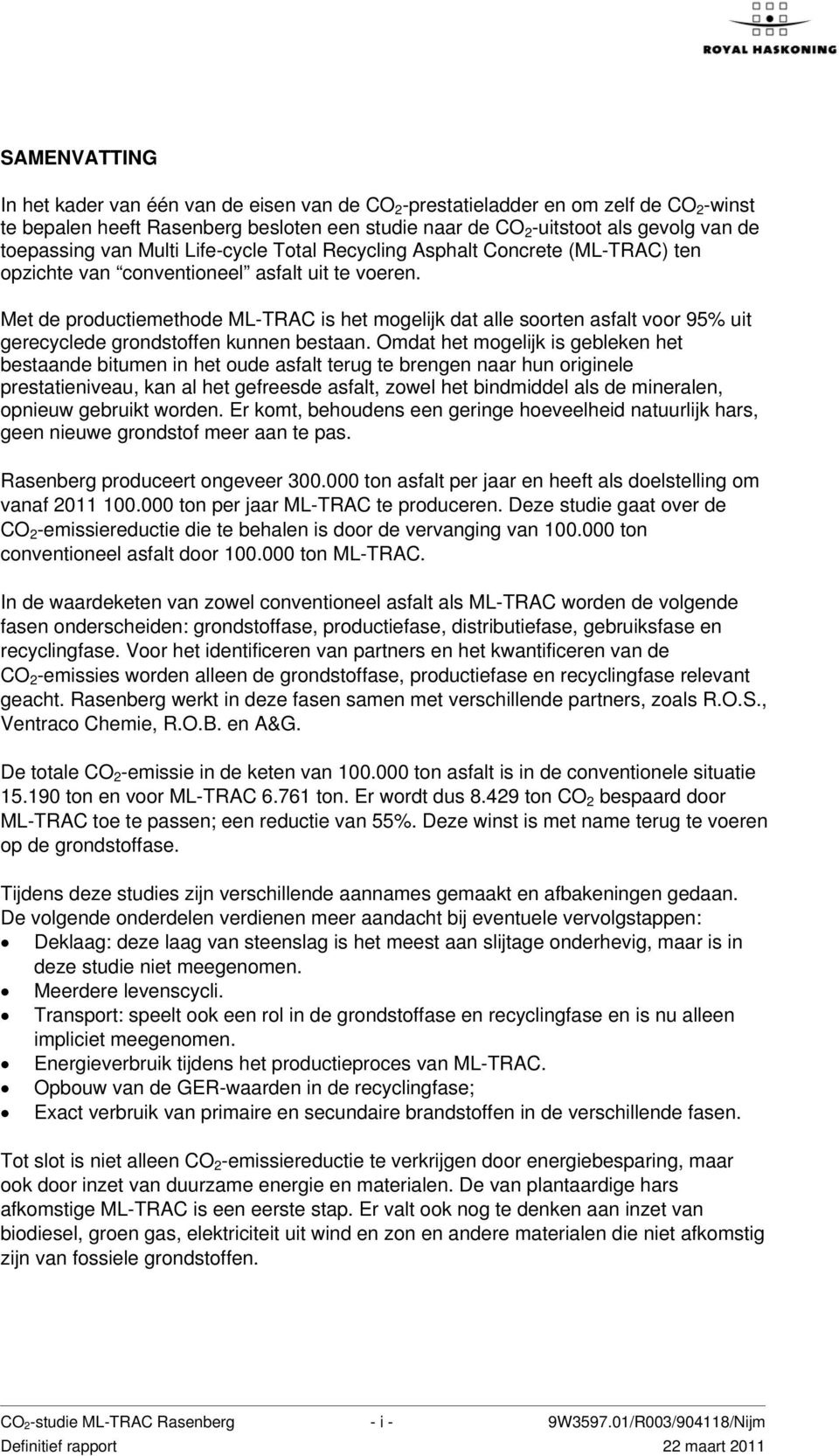 Met de productiemethode ML-TRAC is het mogelijk dat alle soorten asfalt voor 95% uit gerecyclede grondstoffen kunnen bestaan.