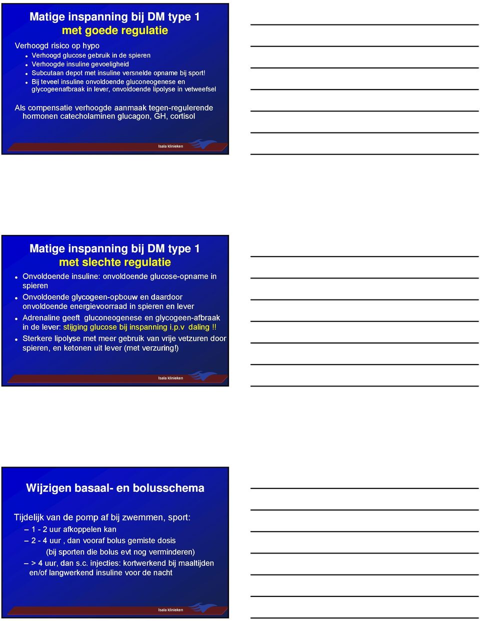 Bij teveel insuline onvoldoende gluconeogenese en glycogeenafbraak in lever, onvoldoende lipolyse in vetweefsel Als compensatie verhoogde aanmaak tegen-regulerende hormonen catecholaminen glucagon,