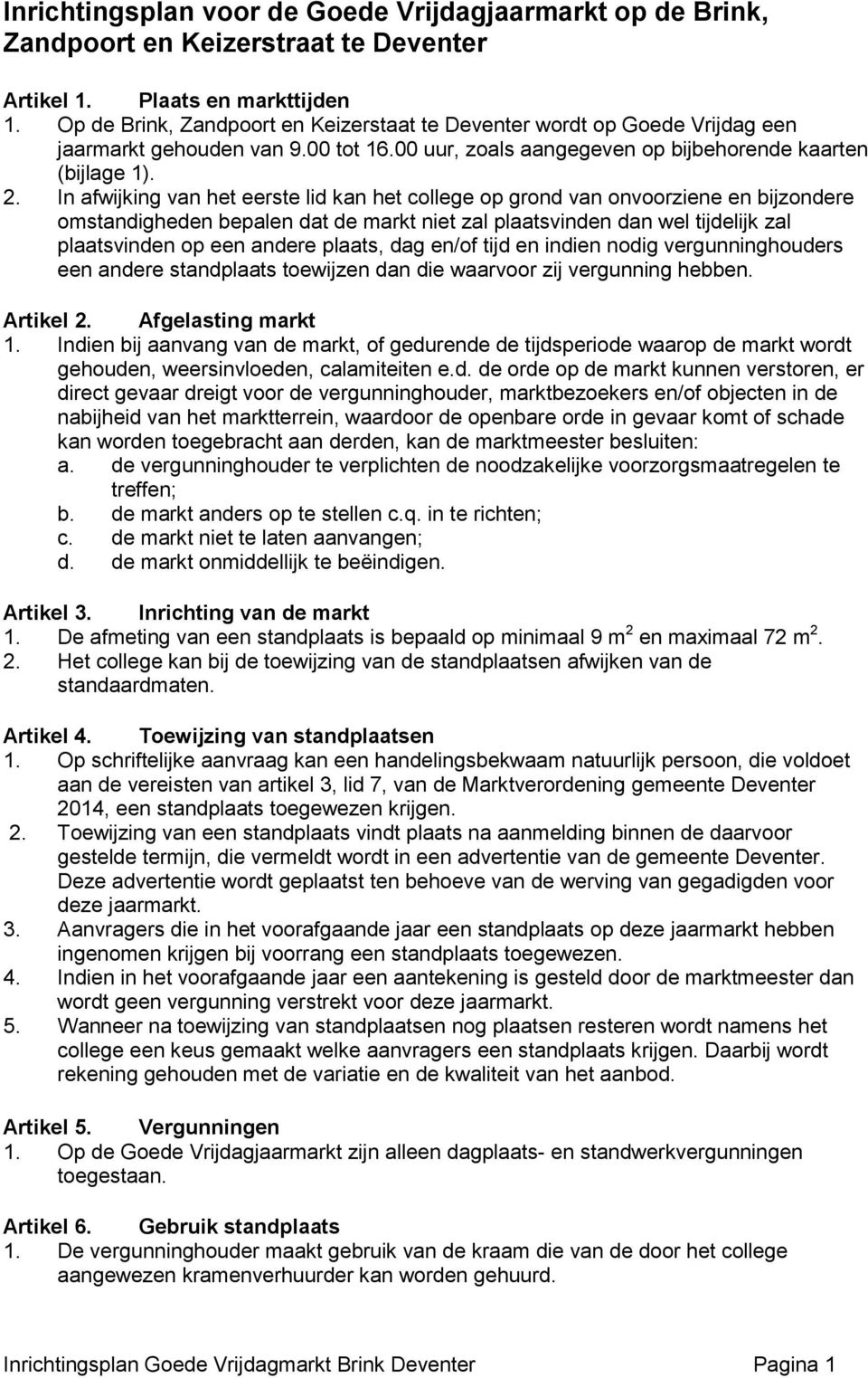 In afwijking van het eerste lid kan het college op grond van onvoorziene en bijzondere omstandigheden bepalen dat de markt niet zal plaatsvinden dan wel tijdelijk zal plaatsvinden op een andere