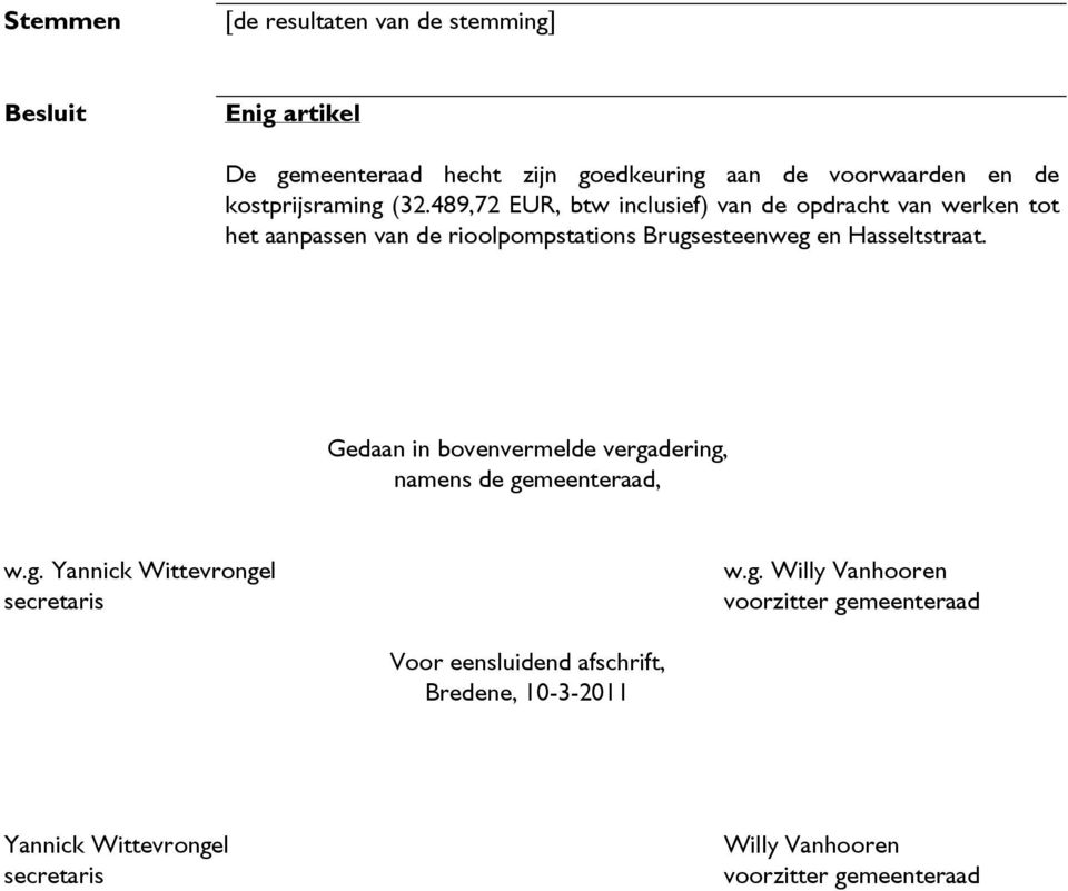 489,72 EUR, btw inclusief) van de opdracht van werken tot het aanpassen van de rioolpompstations Brugsesteenweg en Hasseltstraat.