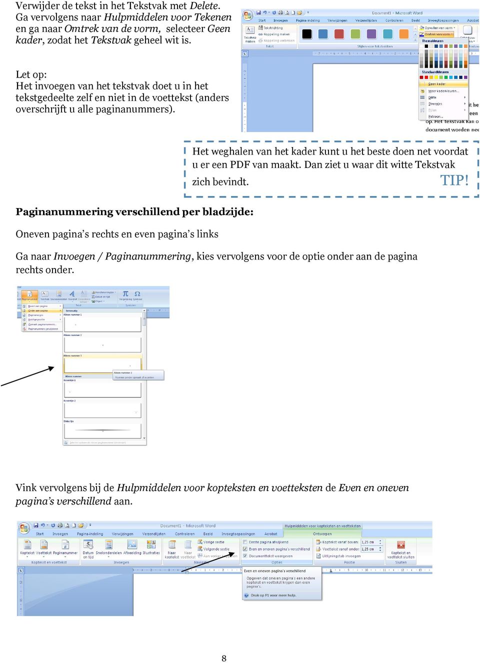 Paginanummering verschillend per bladzijde: Oneven pagina s rechts en even pagina s links Het weghalen van het kader kunt u het beste doen net voordat u er een PDF van maakt.