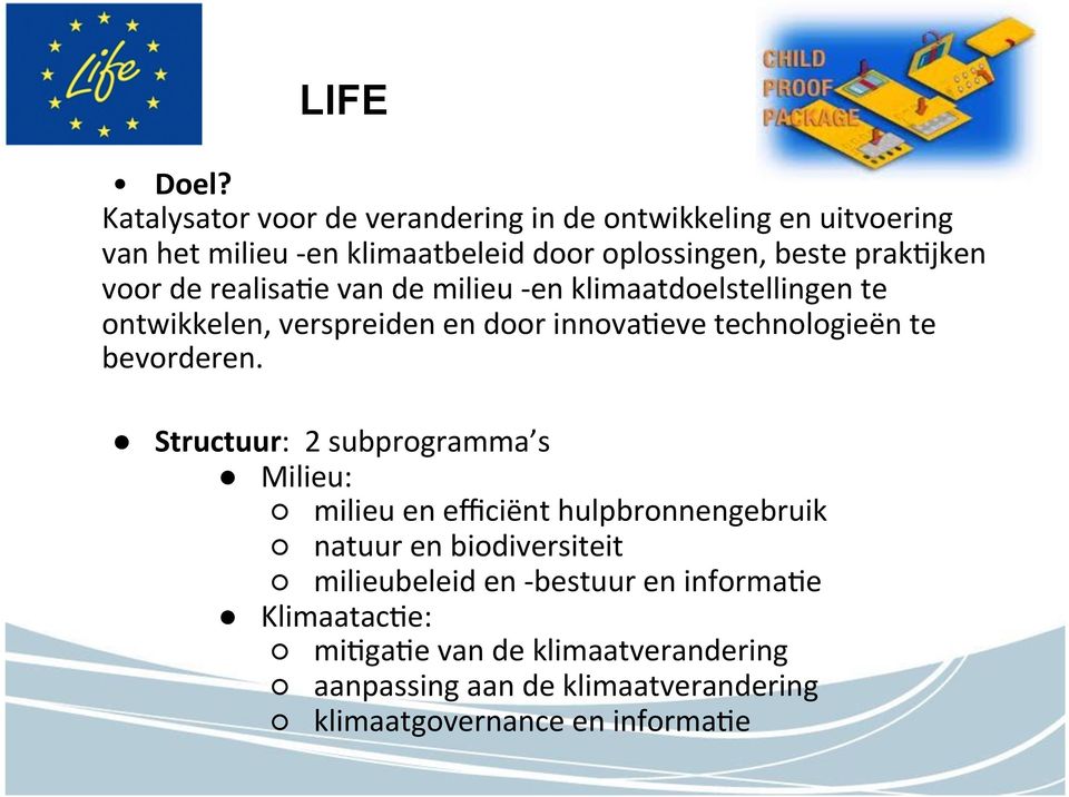 voor de realisame van de milieu - en klimaatdoelstellingen te ontwikkelen, verspreiden en door innovameve technologieën te