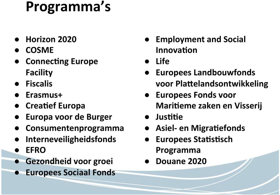 Fonds Employment and Social Innova@on Life Europees Landbouwfonds voor PlaOelandsontwikkeling Europees