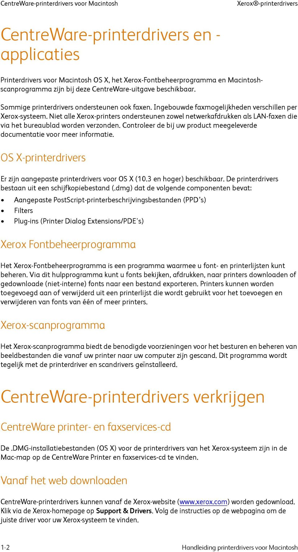 Niet alle Xerox-printers ondersteunen zowel netwerkafdrukken als LAN-faxen die via het bureaublad worden verzonden. Controleer de bij uw product meegeleverde documentatie voor meer informatie.