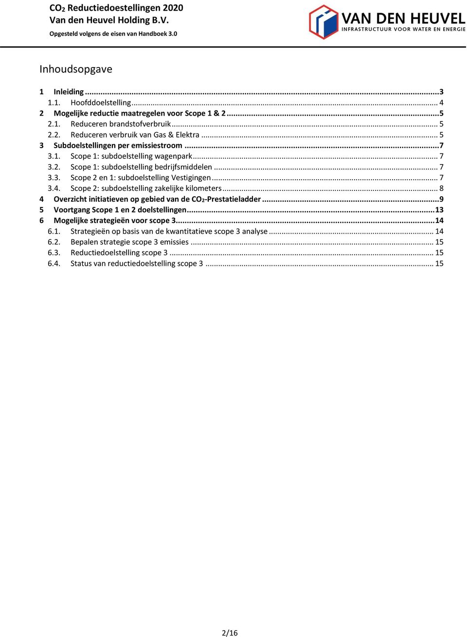 Scope 2: subdoelstelling zakelijke kilometers... 8 4 Overzicht initiatieven op gebied van de CO2-Prestatieladder... 9 5 Voortgang Scope 1 en 2 doelstellingen... 13 6 Mogelijke strategieën voor scope 3.