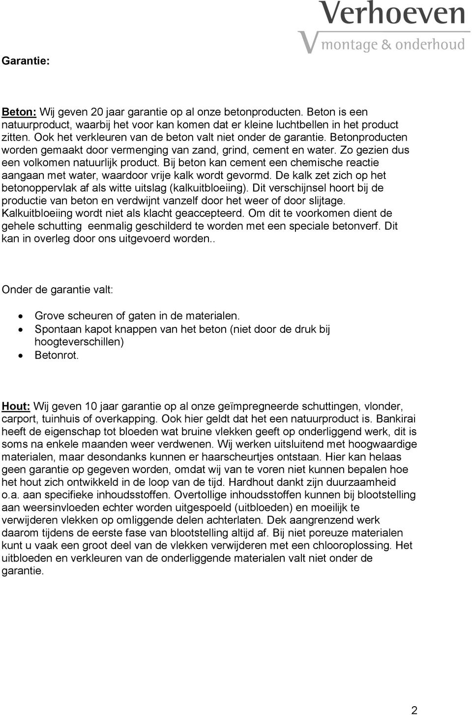 Bij beton kan cement een chemische reactie aangaan met water, waardoor vrije kalk wordt gevormd. De kalk zet zich op het betonoppervlak af als witte uitslag (kalkuitbloeiing).