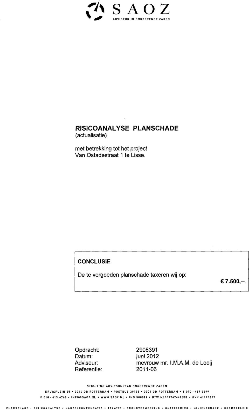 A.M. de Looij 2011-06 STICHTING ADVIESBUREAU ONROERENDE ZAKEN KRUISPLEIN 25 3014 DB ROTTERDAM POSTBUS 29196 3001 GD ROTTERDAM T 010-469 3899 F 010-413