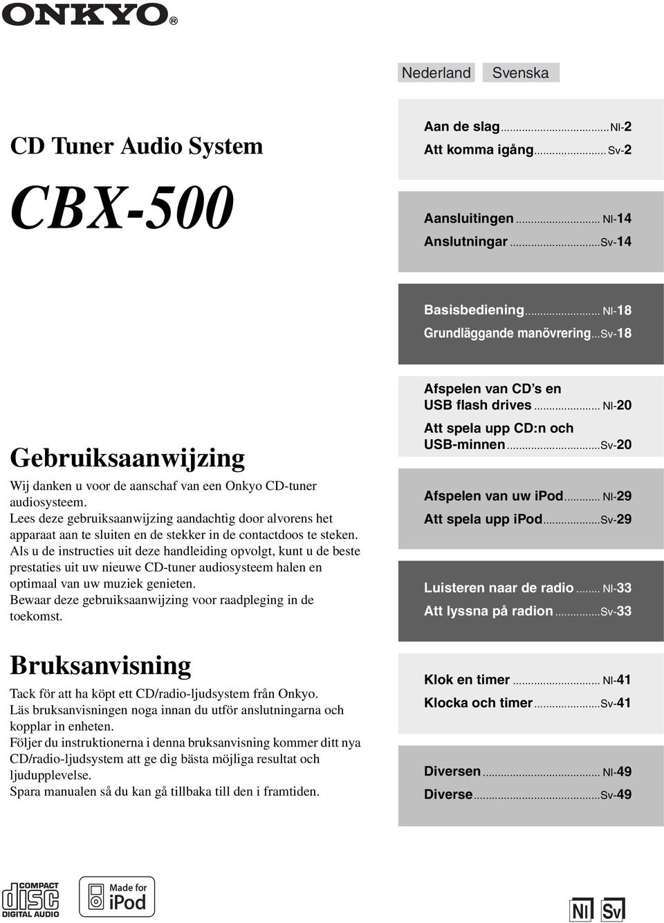 Lees deze gebruiksaanwijzing aandachtig door alvorens het apparaat aan te sluiten en de stekker in de contactdoos te steken.