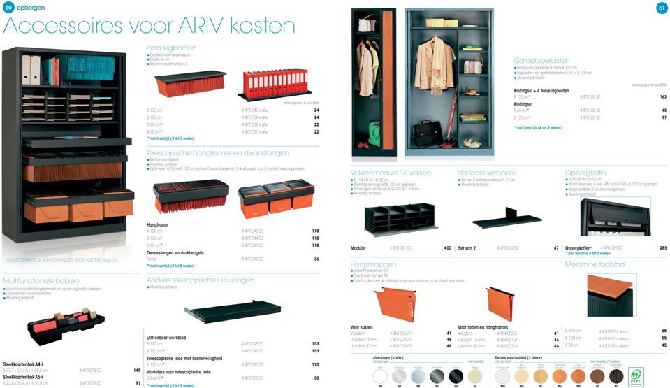 120 cm* 4 470 034 163 Kledingset B. 60 cm* 4 470 032 40 B. 120 cm* 4 470 033 97 61 Telescopische hangframes en dwarsstangen Met kantelveiligheid. Optie voor het frame B.