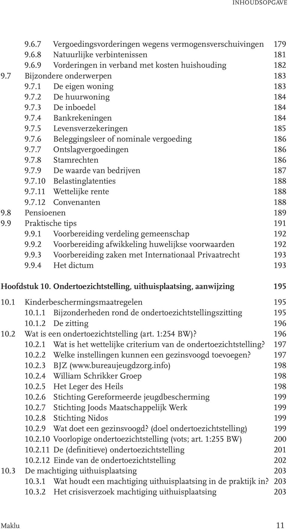 7.7 Ontslagvergoedingen 186 9.7.8 Stamrechten 186 9.7.9 De waarde van bedrijven 187 9.7.10 Belastinglatenties 188 9.7.11 Wettelijke rente 188 9.7.12 Convenanten 188 9.8 Pensioenen 189 9.