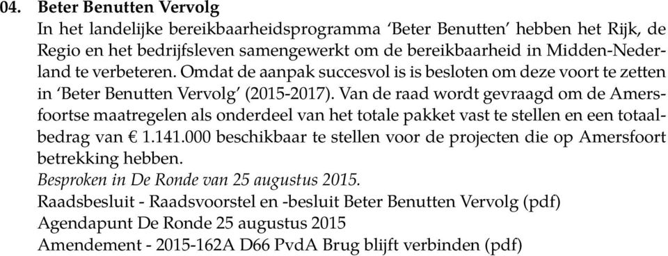 Van de raad wordt gevraagd om de Amersfoortse maatregelen als onderdeel van het totale pakket vast te stellen en een totaalbedrag van 1.141.