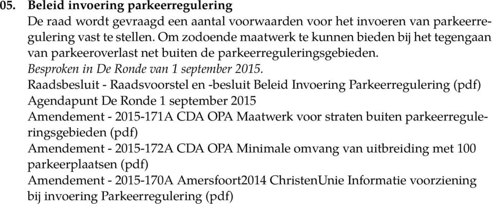 Raadsbesluit - Raadsvoorstel en -besluit Beleid Invoering Parkeerregulering (pdf) Agendapunt De Ronde 1 september 2015 Amendement - 2015-171A CDA OPA Maatwerk voor straten buiten