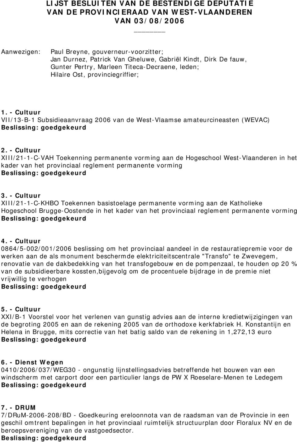 - Cultuur XIII/21-1-C-VAH Toekenning permanente vorming aan de Hogeschool West-Vlaanderen in het kader van het provinciaal reglement permanente vorming 3.