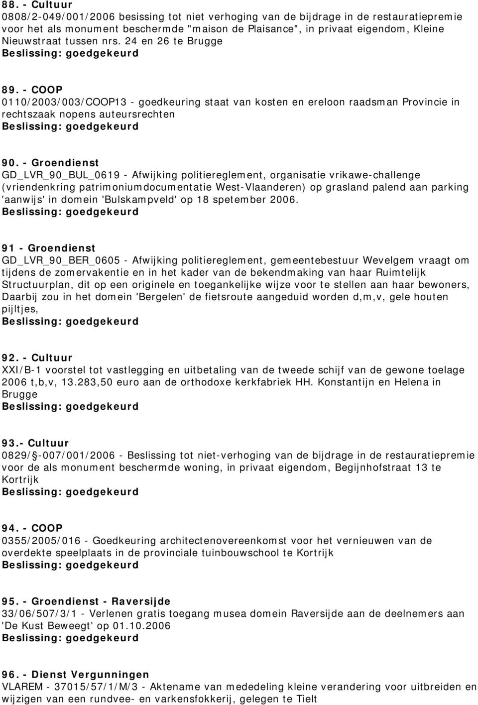 - Groendienst GD_LVR_90_BUL_0619 - Afwijking politiereglement, organisatie vrikawe-challenge (vriendenkring patrimoniumdocumentatie West-Vlaanderen) op grasland palend aan parking 'aanwijs' in domein