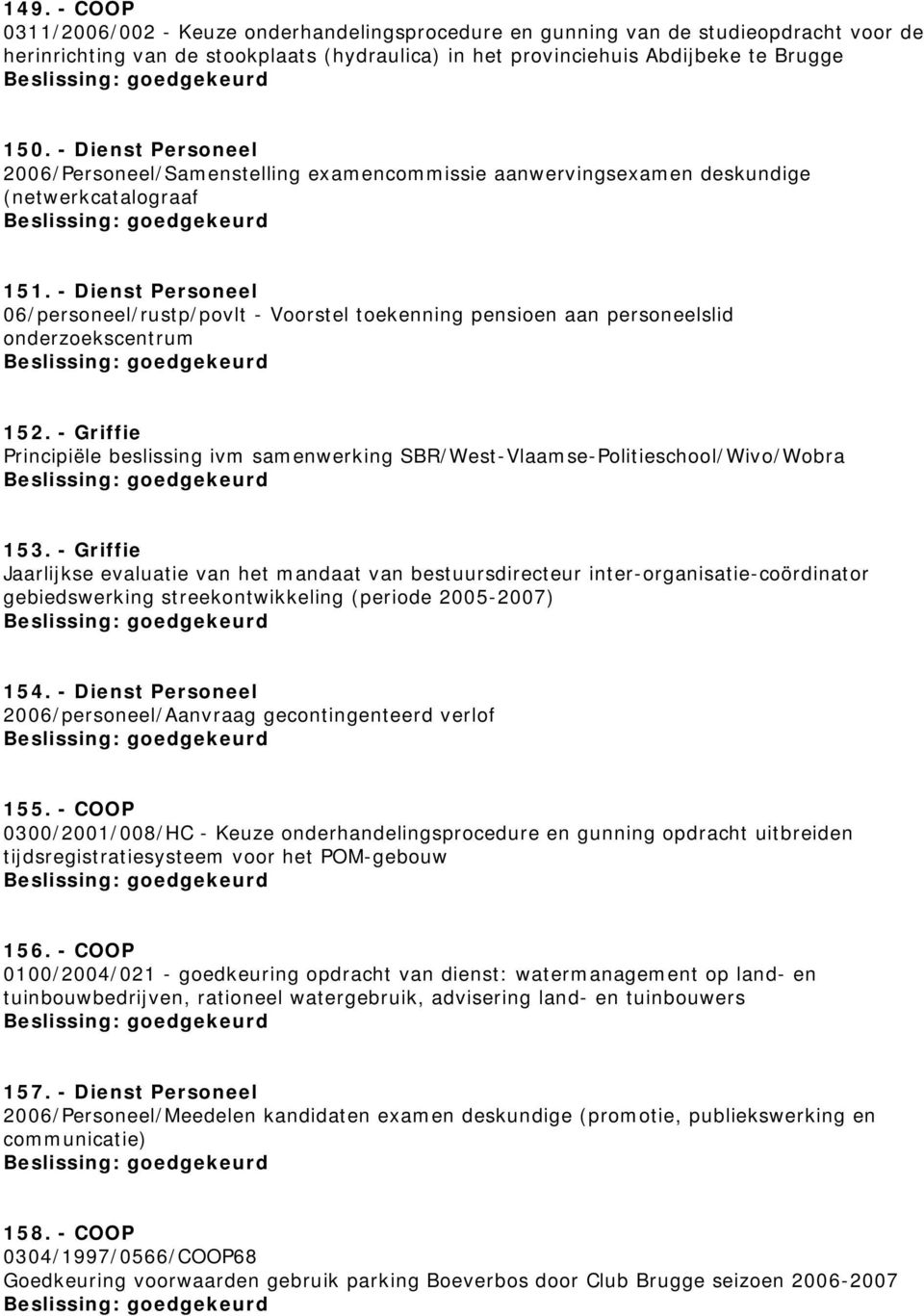 - Dienst Personeel 06/personeel/rustp/povlt - Voorstel toekenning pensioen aan personeelslid onderzoekscentrum 152.