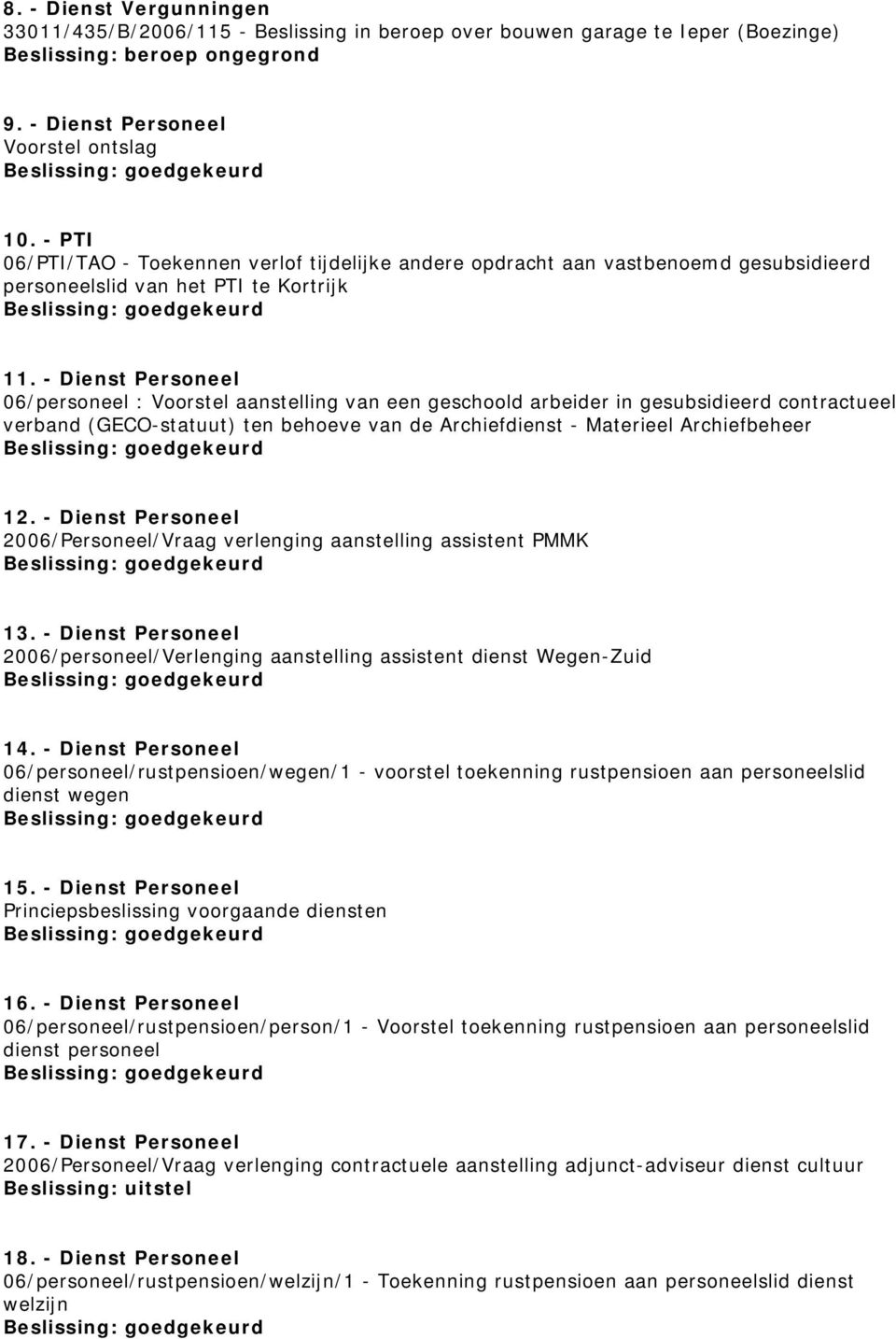 - Dienst Personeel 06/personeel : Voorstel aanstelling van een geschoold arbeider in gesubsidieerd contractueel verband (GECO-statuut) ten behoeve van de Archiefdienst - Materieel Archiefbeheer 12.