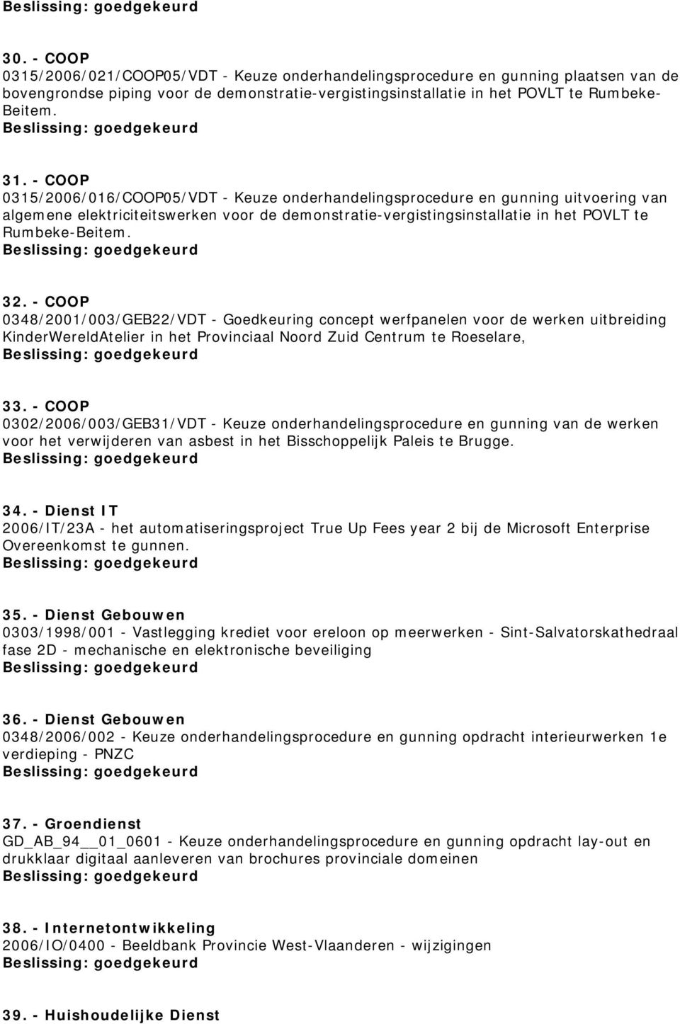 - COOP 0348/2001/003/GEB22/VDT - Goedkeuring concept werfpanelen voor de werken uitbreiding KinderWereldAtelier in het Provinciaal Noord Zuid Centrum te Roeselare, 33.