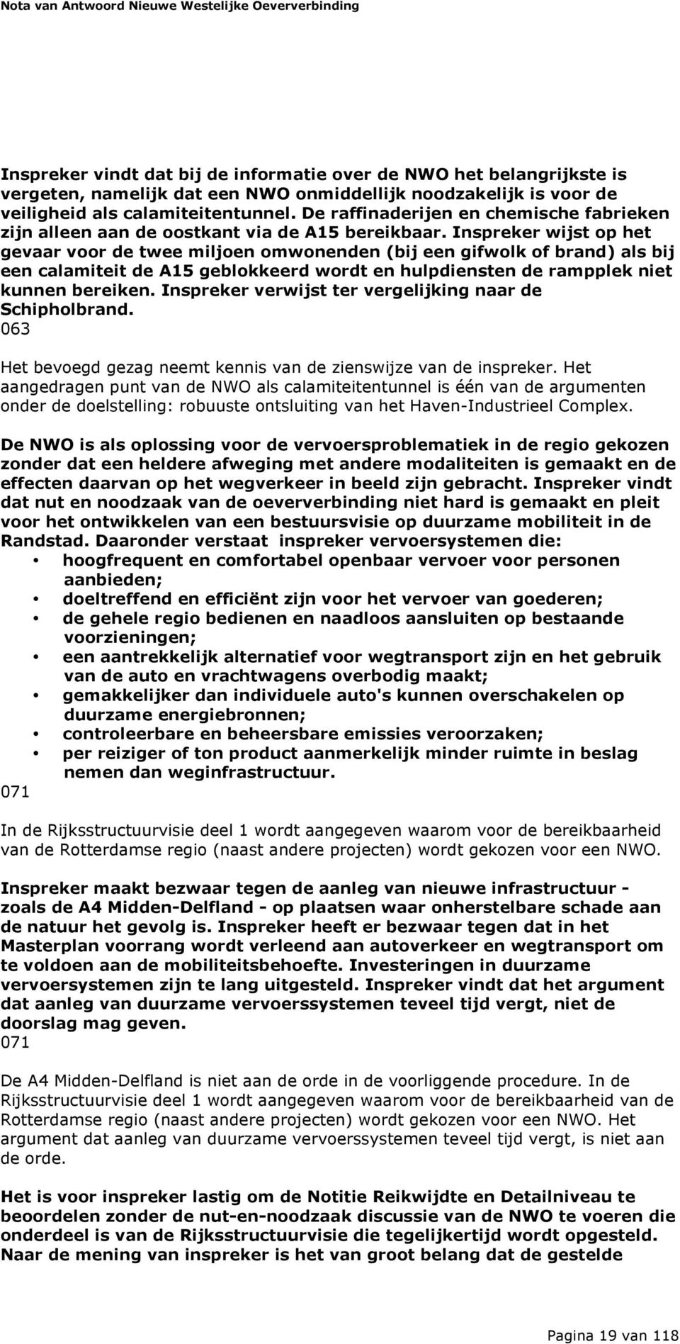 Inspreker wijst op het gevaar voor de twee miljoen omwonenden (bij een gifwolk of brand) als bij een calamiteit de A15 geblokkeerd wordt en hulpdiensten de rampplek niet kunnen bereiken.