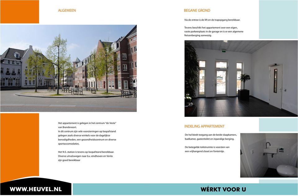Het appartement is gelegen in het centrum de Veste van Brandevoort.