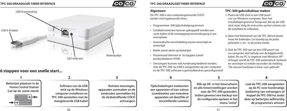 de meegeleverde USB kabel Ruimtes toevoegen, apparaten aanmaken en de zendcodes aanmelden bij de desbetreffende COCO ontvangers TPC-300 DRAADLOZE TIMER INTERFACE Algemeen De TPC-300 is een