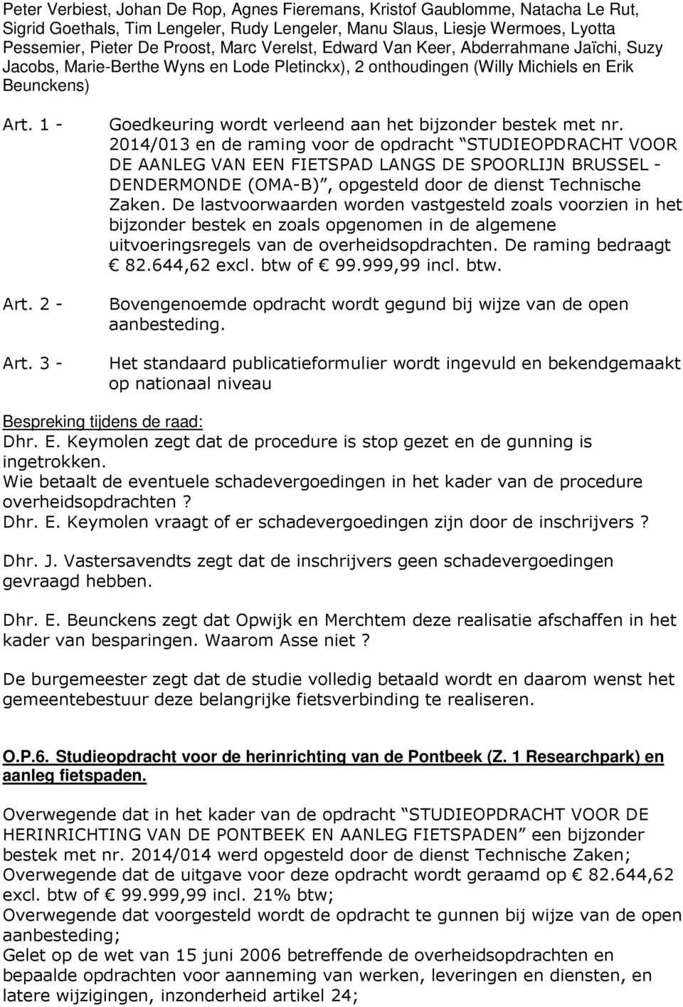 3 - Goedkeuring wordt verleend aan het bijzonder bestek met nr.