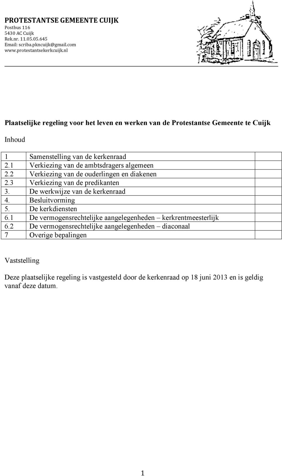 2 Verkiezing van de ouderlingen en diakenen 2.3 Verkiezing van de predikanten 3. De werkwijze van de kerkenraad 4. Besluitvorming 5. De kerkdiensten 6.