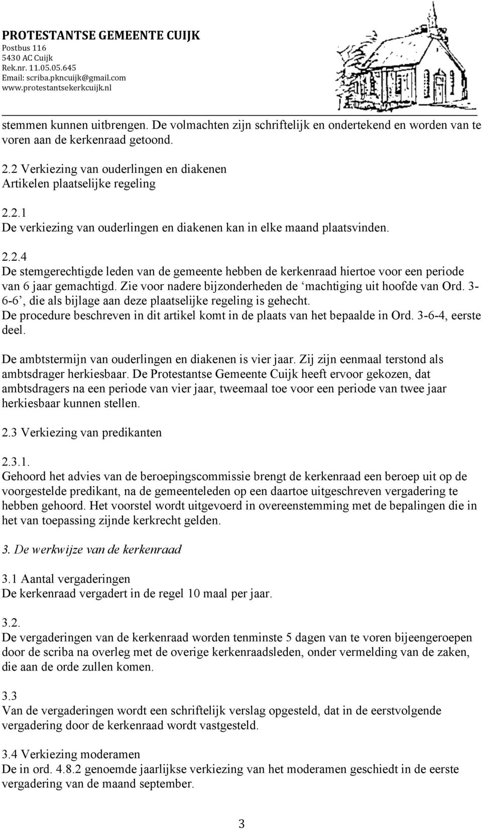 2.2.4 De stemgerechtigde leden van de gemeente hebben de kerkenraad hiertoe voor een periode van 6 jaar gemachtigd. Zie voor nadere bijzonderheden de machtiging uit hoofde van Ord.