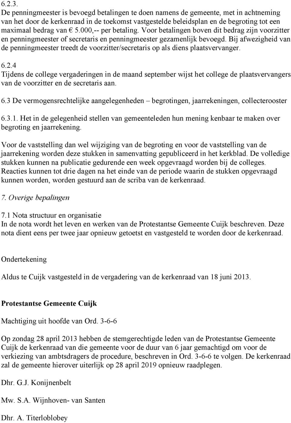 000,-- per betaling. Voor betalingen boven dit bedrag zijn voorzitter en penningmeester of secretaris en penningmeester gezamenlijk bevoegd.