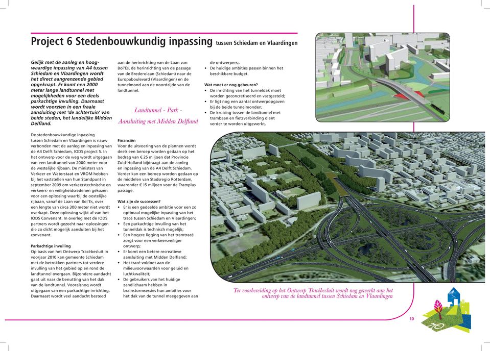 Daarnaast wordt voorzien in een fraaie aansluiting met de achtertuin van beide steden, het landelijke Midden Delﬂand.