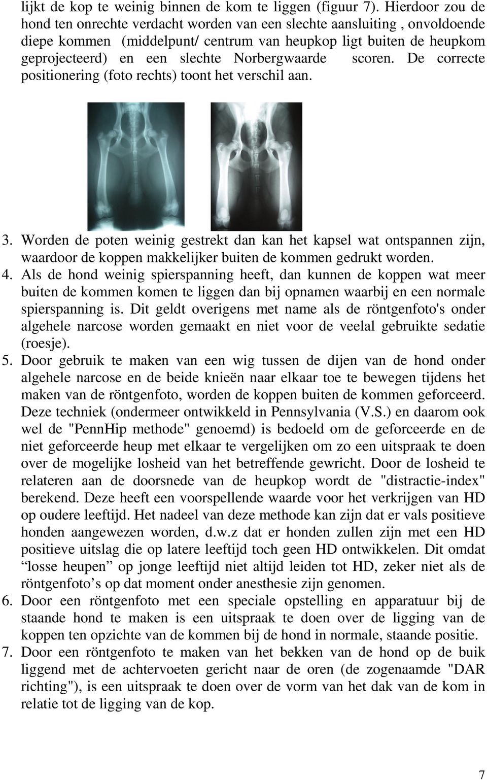 Norbergwaarde scoren. De correcte positionering (foto rechts) toont het verschil aan. 3.