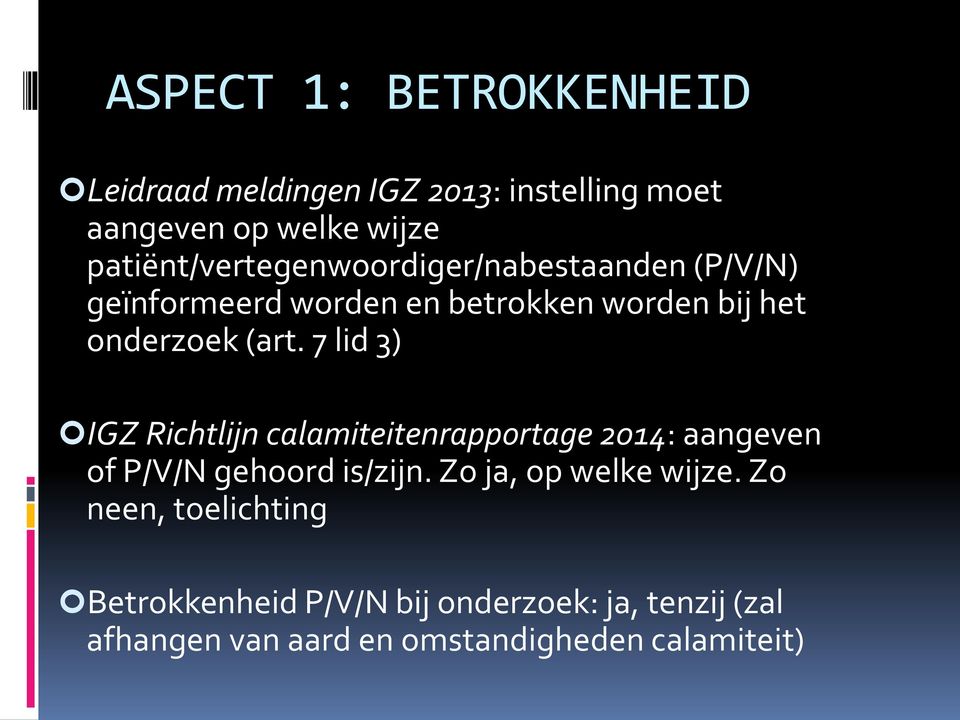 (art. 7 lid 3) IGZ Richtlijn calamiteitenrapportage 2014: aangeven of P/V/N gehoord is/zijn.