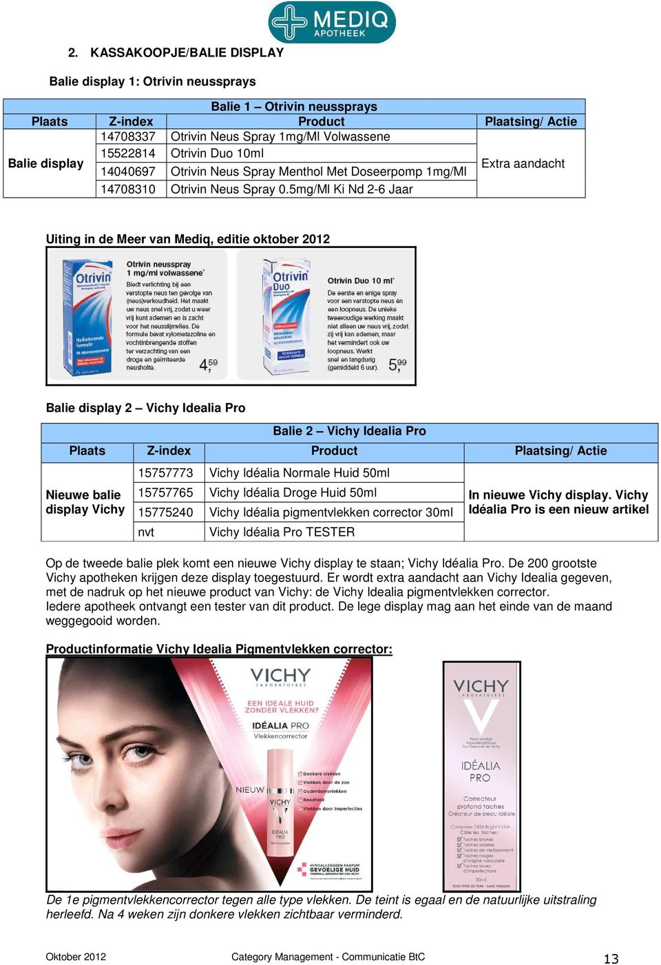 5mg/Ml Ki Nd 2-6 Jaar Uiting in de Meer van Mediq, editie oktober 2012 alie display 2 Vichy Idealia Pro alie 2 Vichy Idealia Pro Plaats Z-index Product Plaatsing/ ctie Nieuwe balie display Vichy