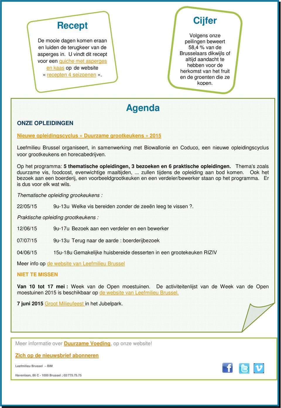 Agenda ONZE OPLEIDINGEN Nieuwe opleidingscyclus «Duurzame grootkeukens» 2015 Leefmilieu Brussel organiseert, in samenwerking met Biowallonie en Coduco, een nieuwe opleidingscyclus voor grootkeukens