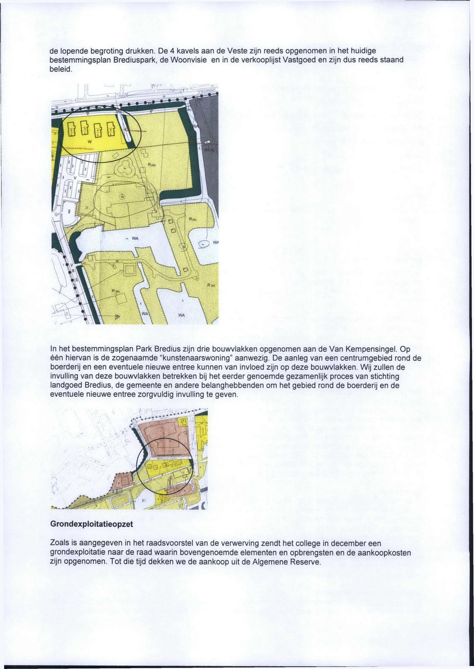 De aanleg van een centrumgebied rond de boerderij en een eventuele nieuwe entree kunnen van invloed zijn op deze bouwvlakken.