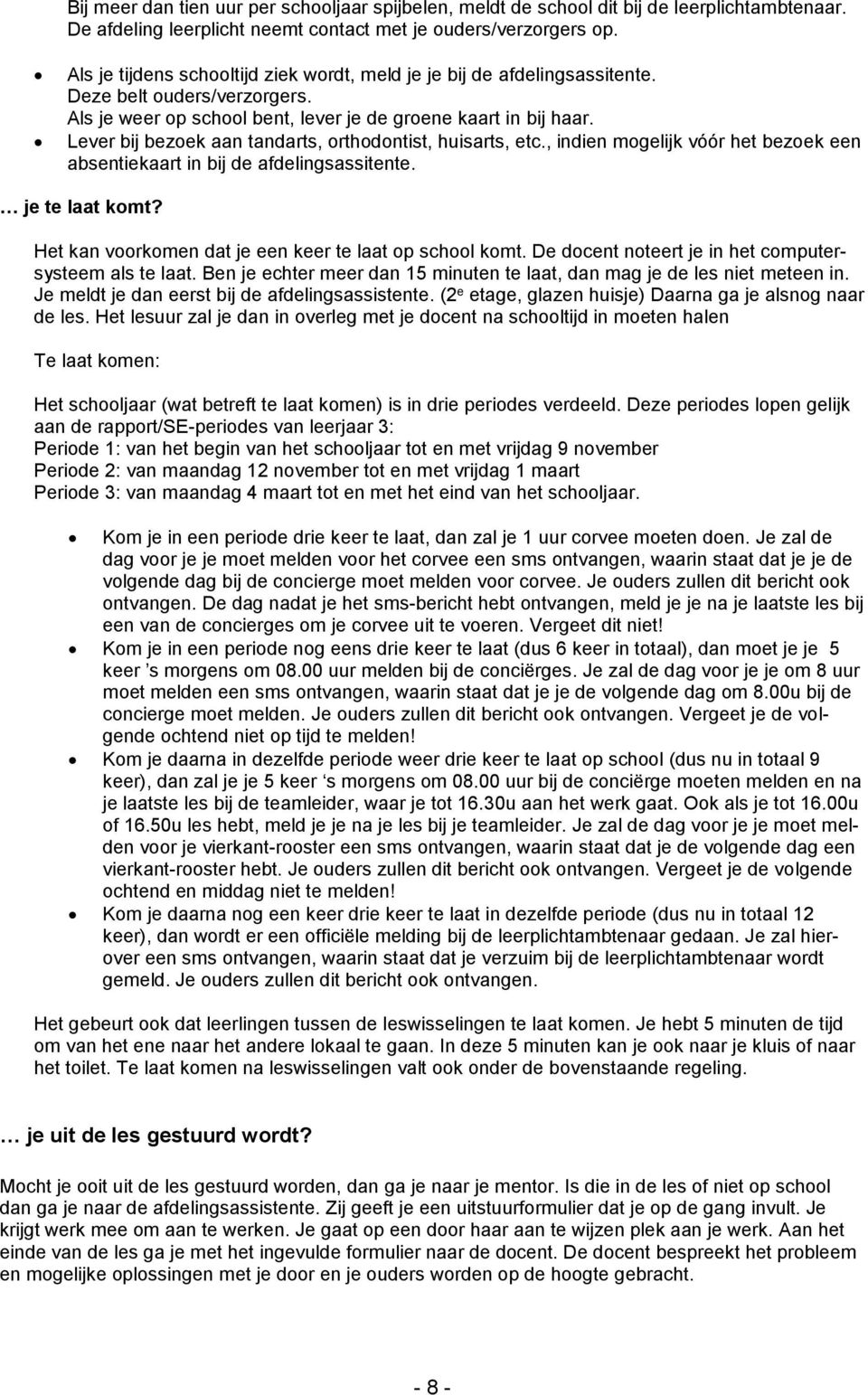 Lever bij bezoek aan tandarts, orthodontist, huisarts, etc., indien mogelijk vóór het bezoek een absentiekaart in bij de afdelingsassitente. je te laat komt?