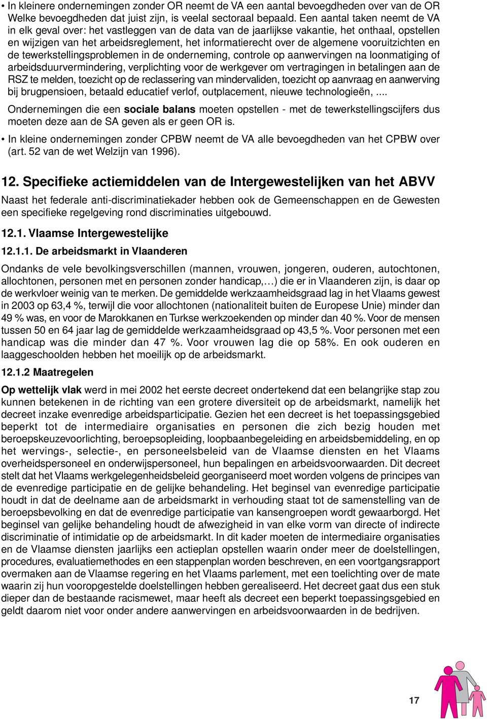 algemene vooruitzichten en de tewerkstellingsproblemen in de onderneming, controle op aanwervingen na loonmatiging of arbeidsduurvermindering, verplichting voor de werkgever om vertragingen in