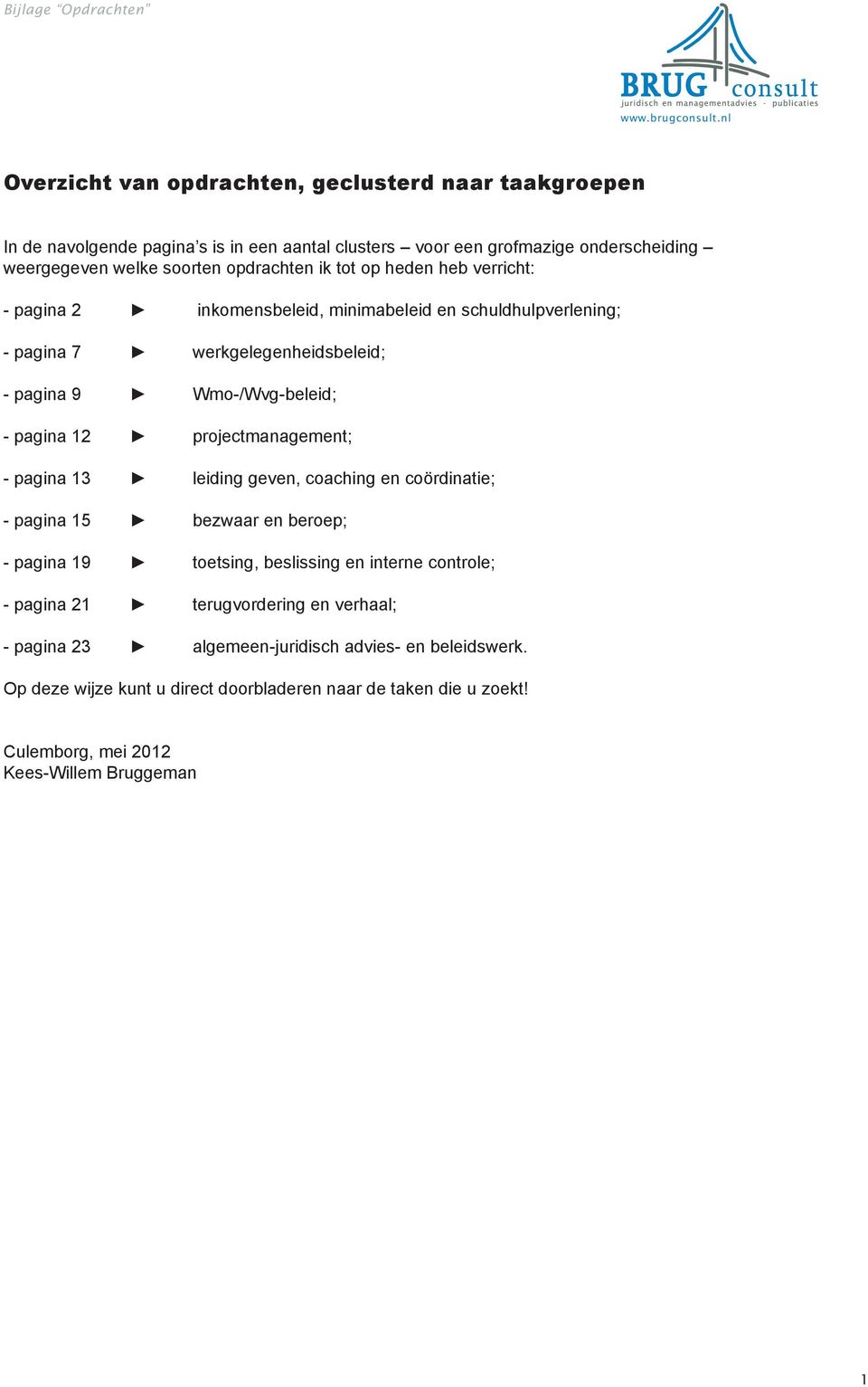 pagina 12 projectmanagement; - pagina 13 leiding geven, coaching en coördinatie; - pagina 15 bezwaar en beroep; - pagina 19 toetsing, beslissing en interne controle; - pagina 21