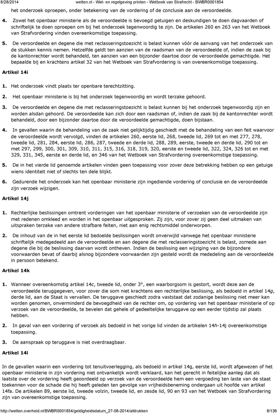 De artikelen 260 en 263 van het Wetboek van Strafvordering vinden overeenkomstige toepassing.