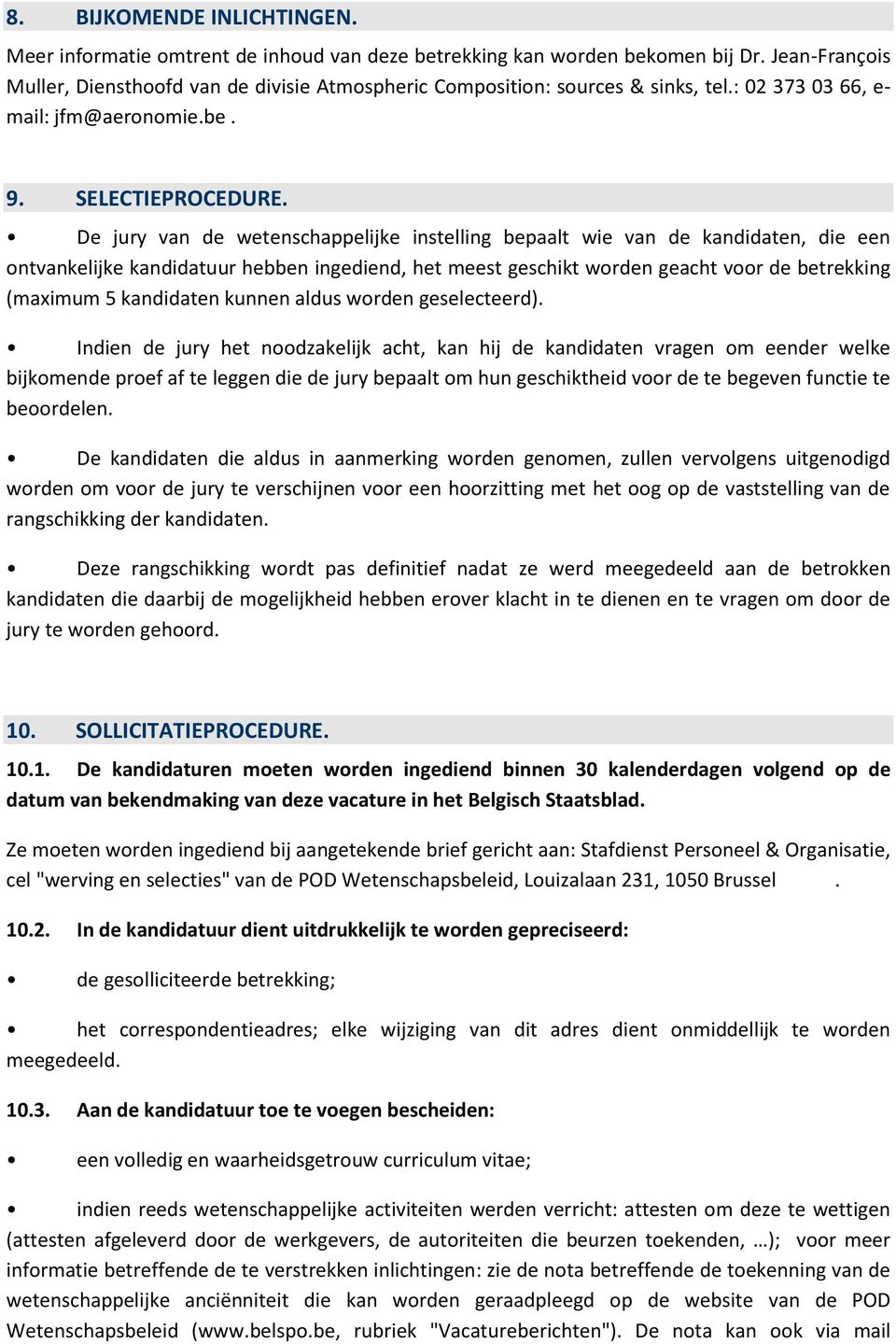 De jury van de wetenschappelijke instelling bepaalt wie van de kandidaten, die een ontvankelijke kandidatuur hebben ingediend, het meest geschikt worden geacht voor de betrekking (maximum 5