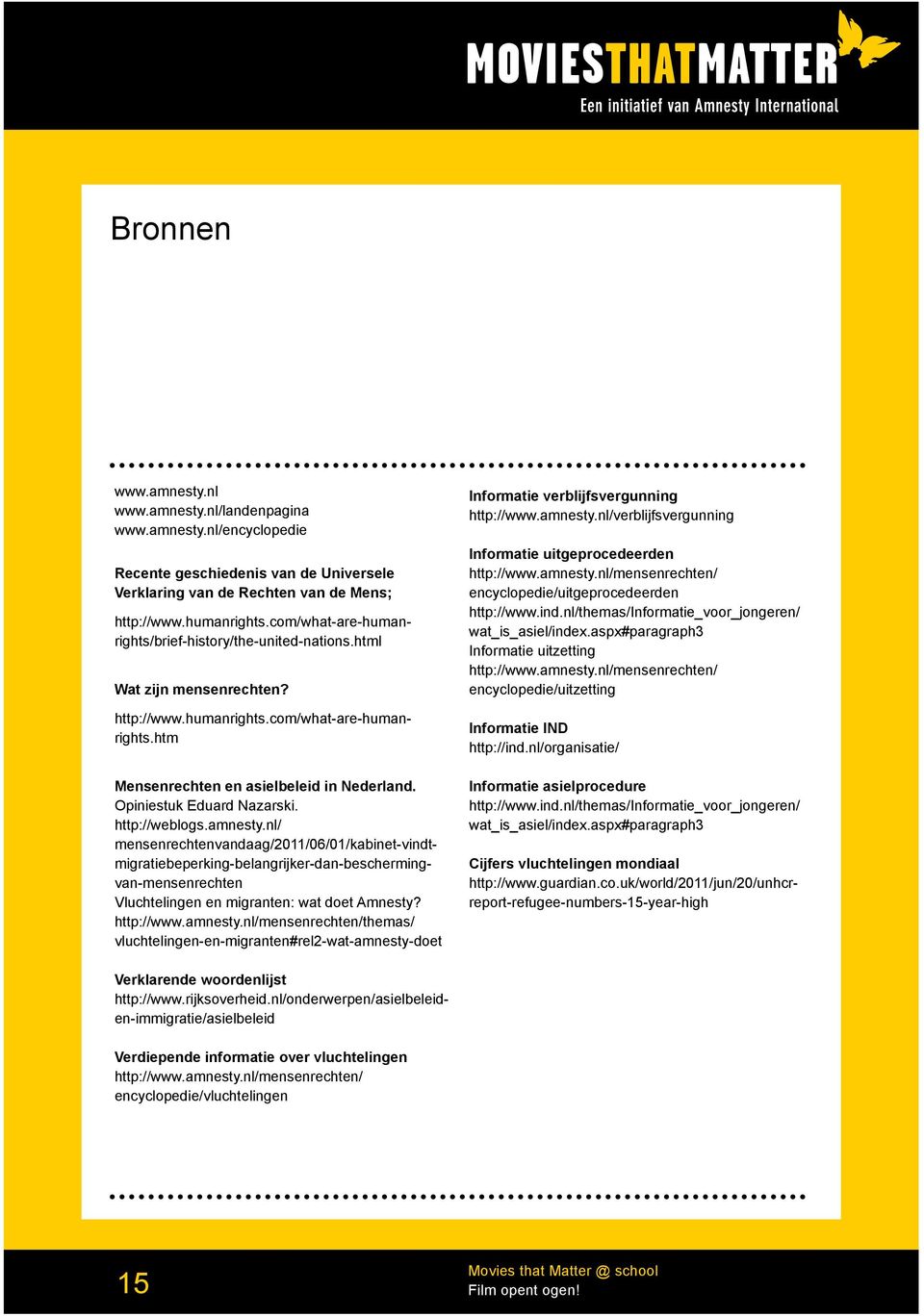 http://weblogs.amnesty.nl/ mensenrechtenvandaag/2011/06/01/kabinet-vindtmigratiebeperking-belangrijker-dan-beschermingvan-mensenrechten Vluchtelingen en migranten: wat doet Amnesty? http://www.