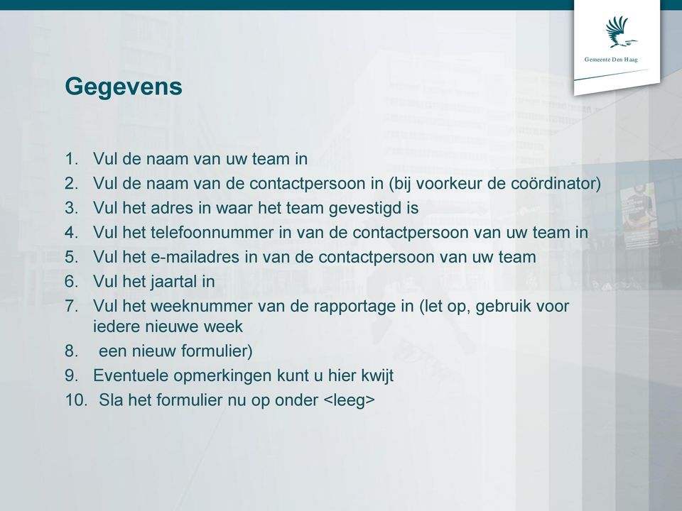 Vul het e-mailadres in van de contactpersoon van uw team 6. Vul het jaartal in 7.