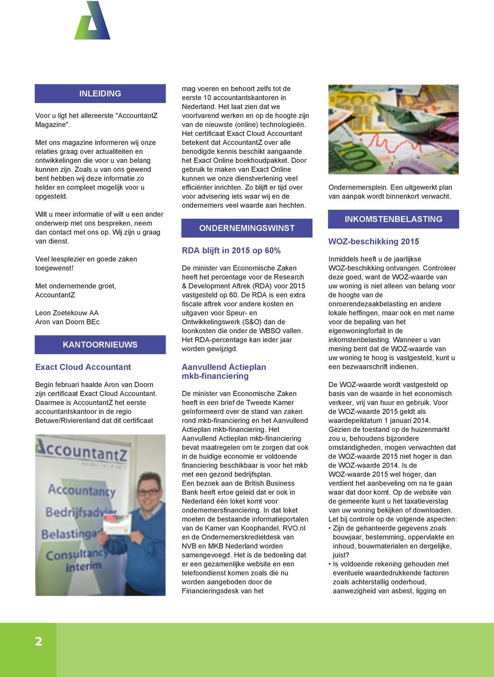 Wilt u meer informatie of wilt u een ander onderwerp met ons bespreken, neem dan contact met ons op. Wij zijn u graag van dienst. Veel leesplezier en goede zaken toegewenst!