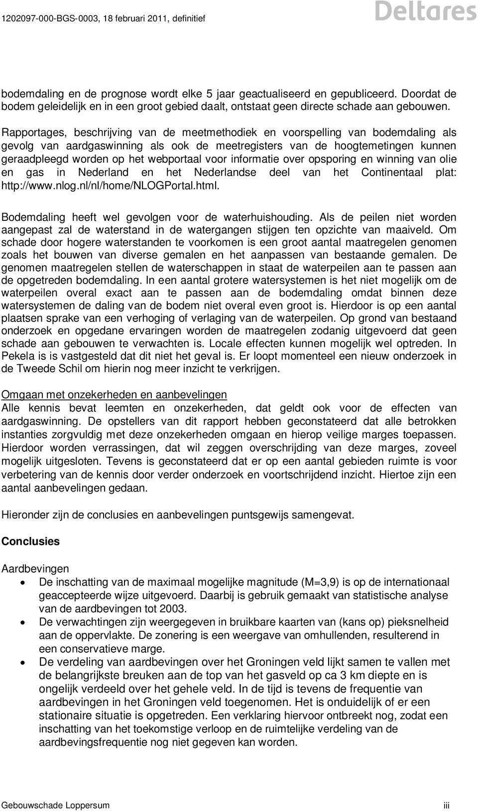 webportaal voor informatie over opsporing en winning van olie en gas in Nederland en het Nederlandse deel van het Continentaal plat: http://www.nlog.nl/nl/home/nlogportal.html.