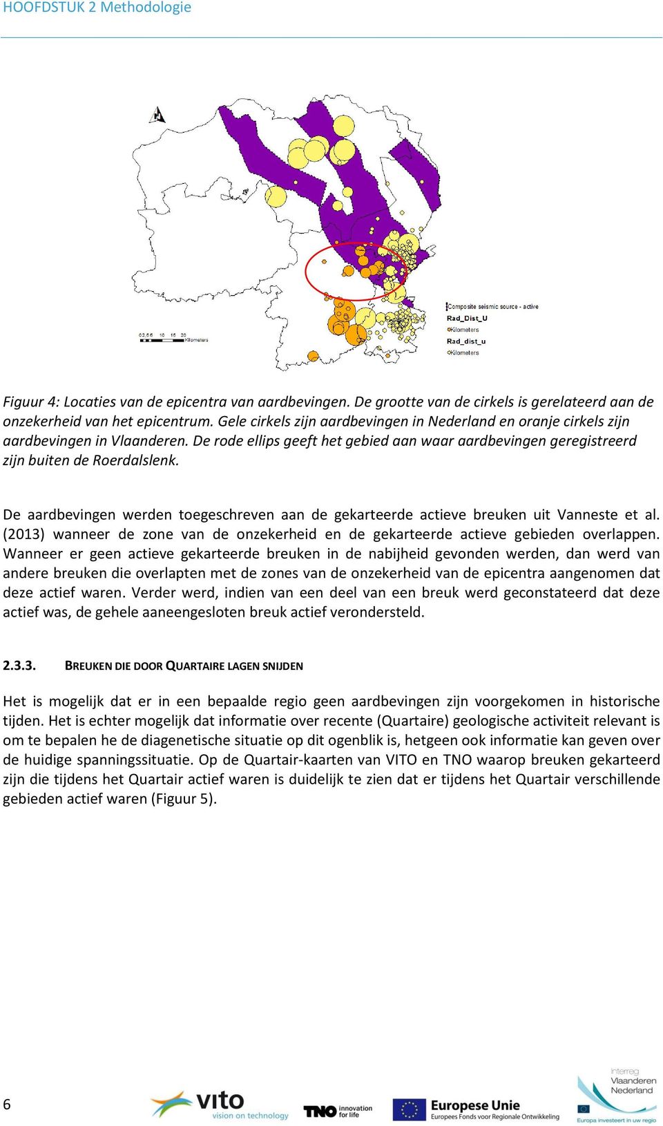 De aardbevingen werden toegeschreven aan de gekarteerde actieve breuken uit Vanneste et al. (2013) wanneer de zone van de onzekerheid en de gekarteerde actieve gebieden overlappen.
