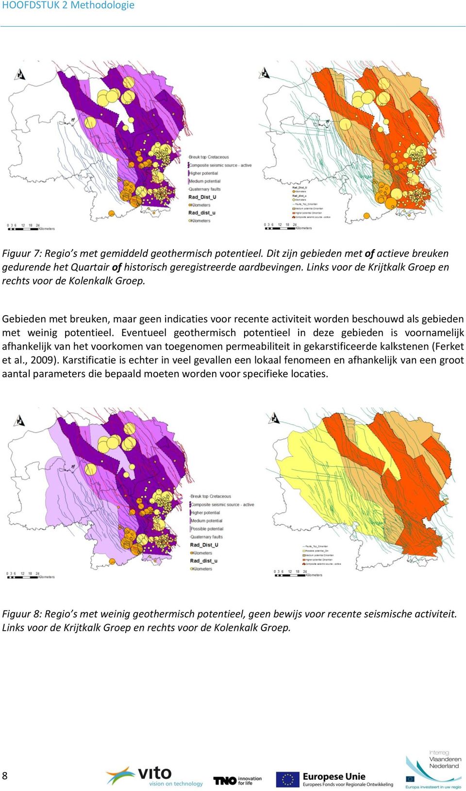 Eventueel geothermisch potentieel in deze gebieden is voornamelijk afhankelijk van het voorkomen van toegenomen permeabiliteit in gekarstificeerde kalkstenen (Ferket et al., 2009).