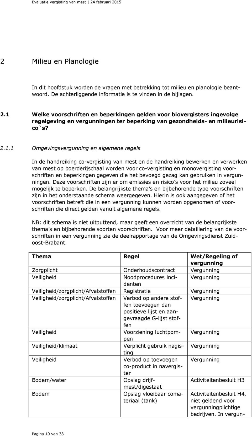 1 Welke voorschriften en beperkingen gelden voor biovergisters ingevolge regelgeving en vergunningen ter beperking van gezondheids- en milieurisico`s? 2.1.1 Omgevingsvergunning en algemene regels In