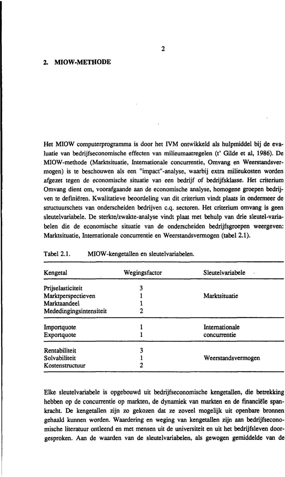 situatie van een bedrijf of bedrijfsklasse. Het criterium Omvang dient om, voorafgaande aan de economische analyse, homogene groepen bedrijven te defiiiëren.