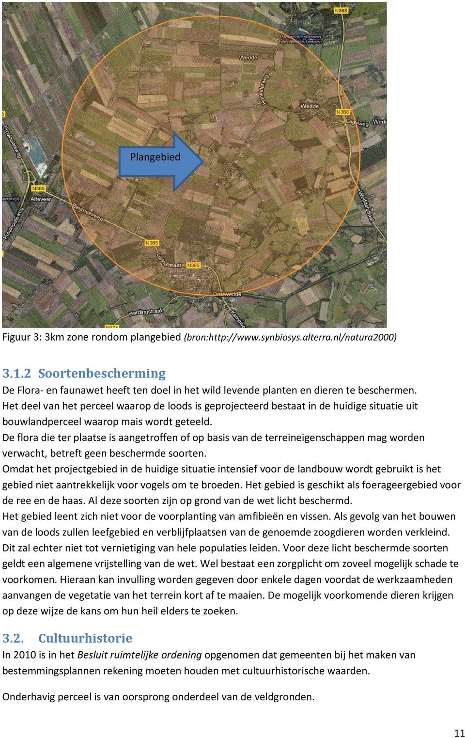 Het deel van het perceel waarop de loods is geprojecteerd bestaat in de huidige situatie uit bouwlandperceel waarop mais wordt geteeld.